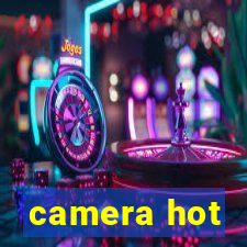 camera hot